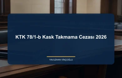 KTK 78/1-b Kask Takmama Cezası 2026