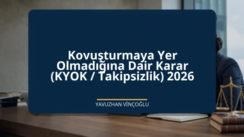 Kovuşturmaya Yer Olmadığına Dair Karar (KYOK / Takipsizlik) 2026