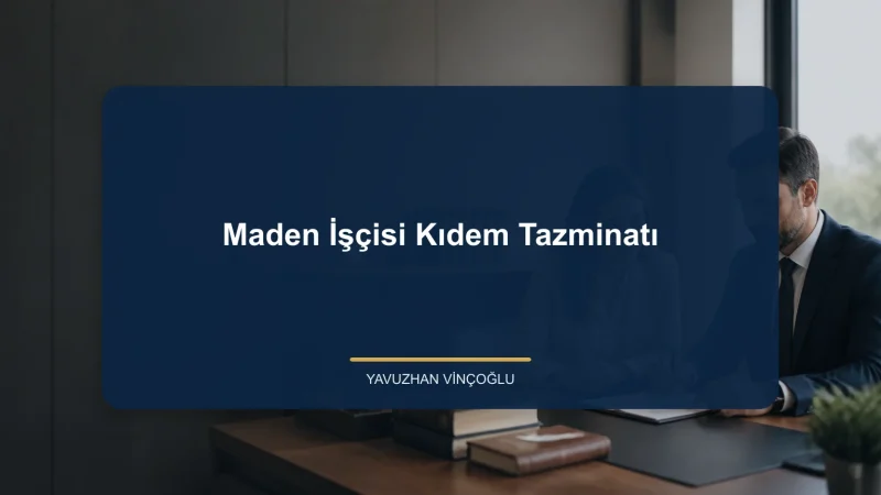 Maden İşçisi Kıdem Tazminatı