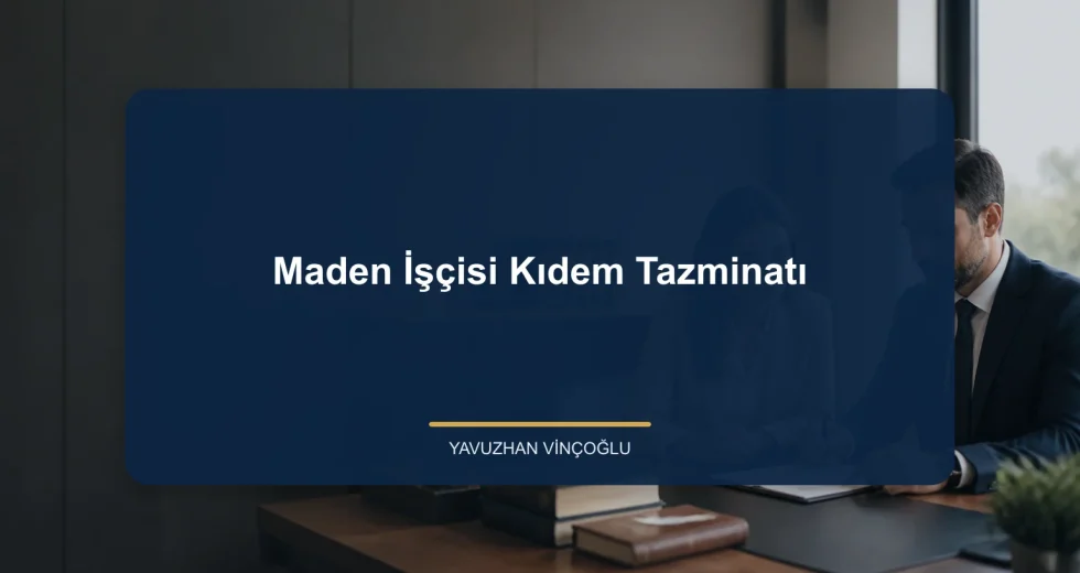 Maden İşçisi Kıdem Tazminatı