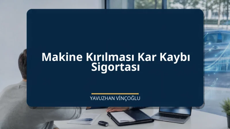 Makine Kırılması Kar Kaybı Sigortası