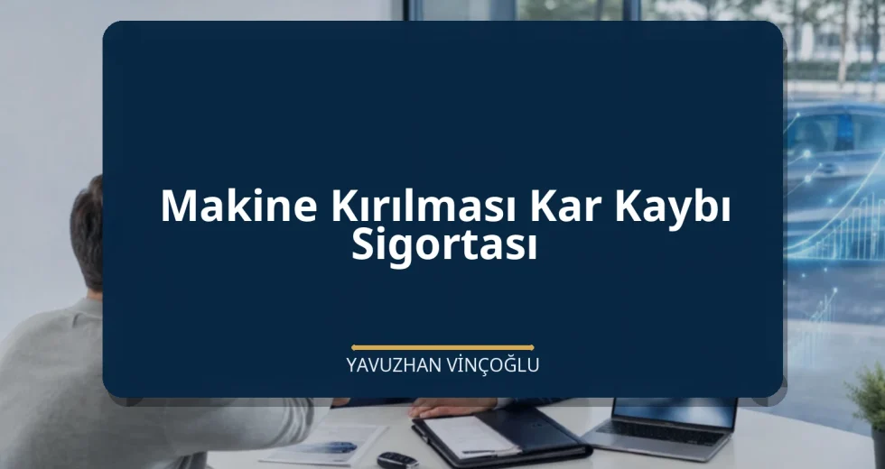 Makine Kırılması Kar Kaybı Sigortası