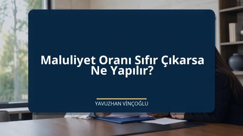 Maluliyet Oranı Sıfır Çıkarsa Ne Yapılır?