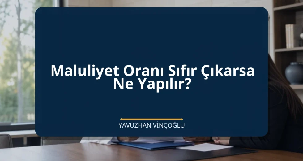 Maluliyet Oranı Sıfır Çıkarsa Ne Yapılır?