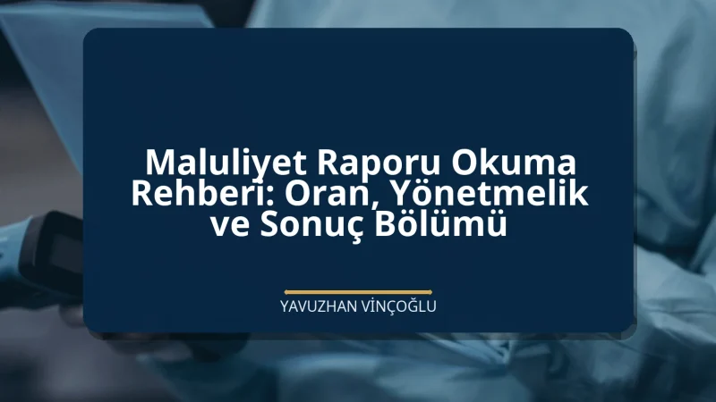 Maluliyet Raporu Okuma Rehberi: Oran, Yönetmelik ve Sonuç Bölümü
