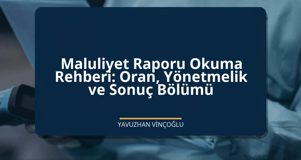 Maluliyet Raporu Okuma Rehberi: Oran, Yönetmelik ve Sonuç Bölümü