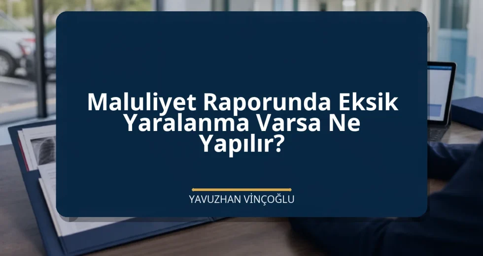 Maluliyet Raporunda Eksik Yaralanma Varsa Ne Yapılır?