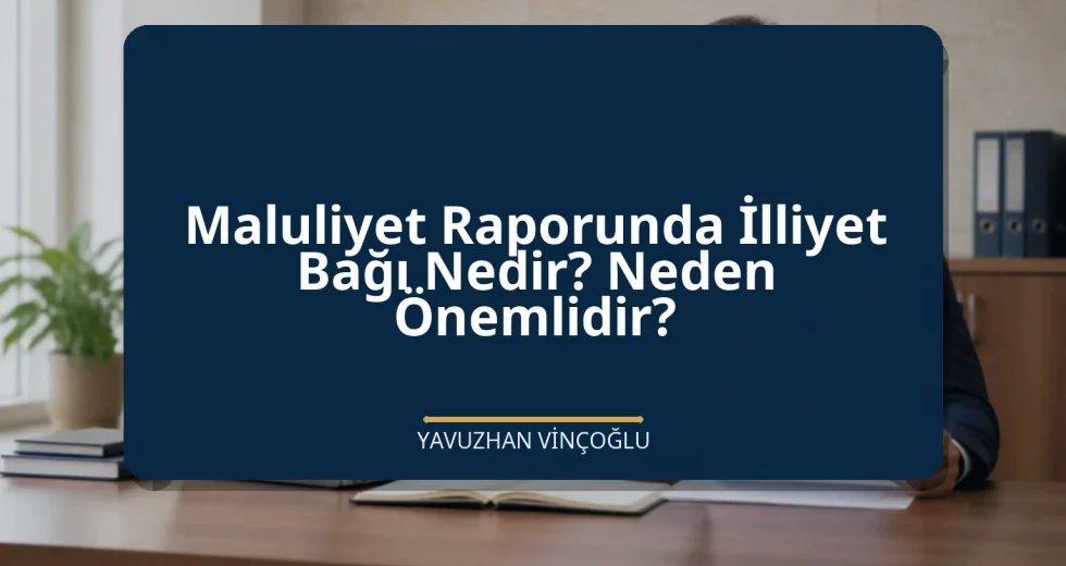 Maluliyet Raporunda İlliyet Bağı Nedir? Neden Önemlidir?