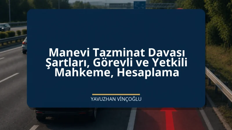 Manevi Tazminat Davası Şartları, Görevli ve Yetkili Mahkeme, Hesaplama