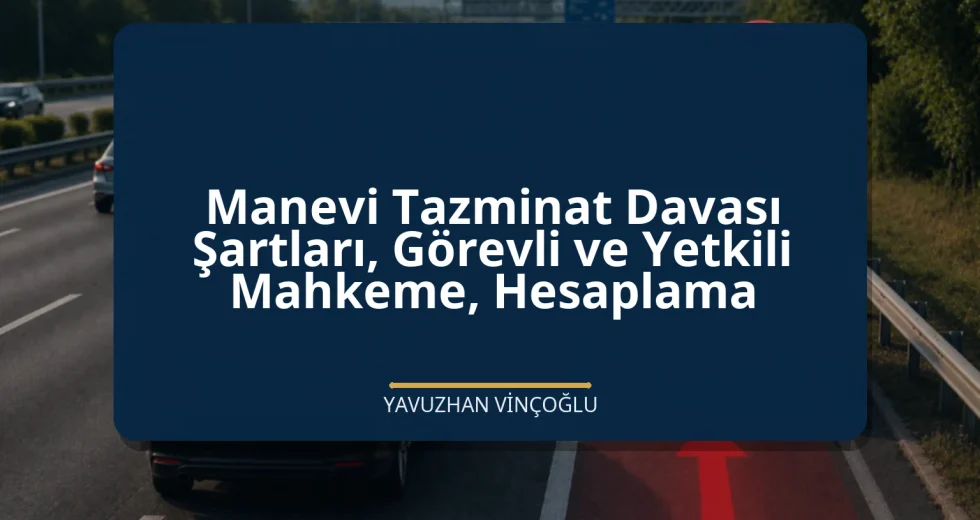 Manevi Tazminat Davası Şartları, Görevli ve Yetkili Mahkeme, Hesaplama