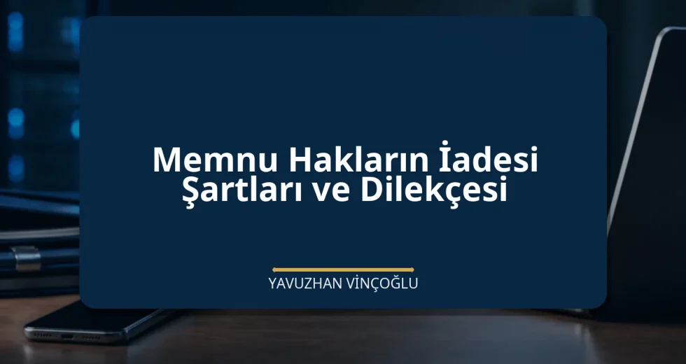 Memnu Hakların İadesi Şartları ve Dilekçesi