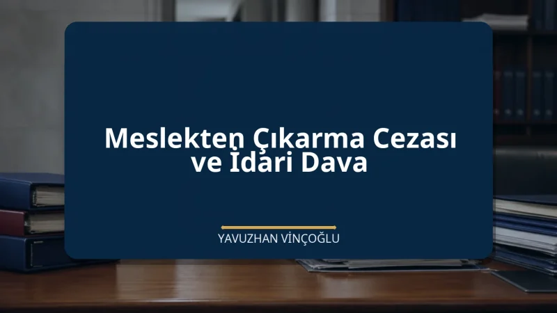 Meslekten Çıkarma Cezası ve İdari Dava
