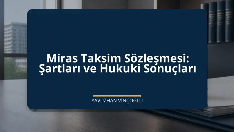 Miras Taksim Sözleşmesi: Şartları ve Hukuki Sonuçları