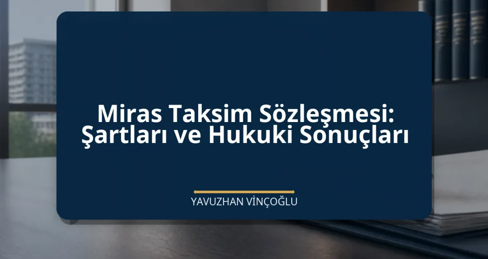 Miras Taksim Sözleşmesi: Şartları ve Hukuki Sonuçları