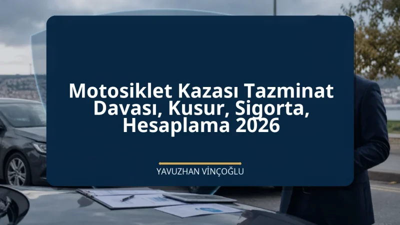 Motosiklet Kazası Tazminat Davası, Kusur, Sigorta, Hesaplama 2026