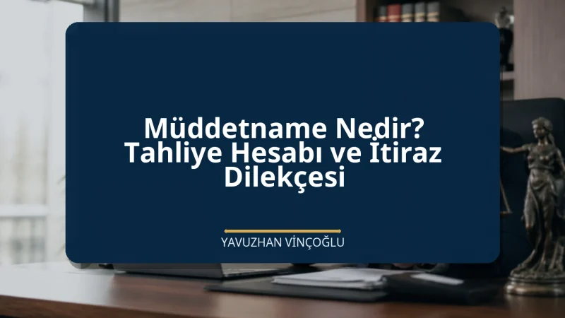 Müddetname Nedir? Tahliye Hesabı ve İtiraz Dilekçesi