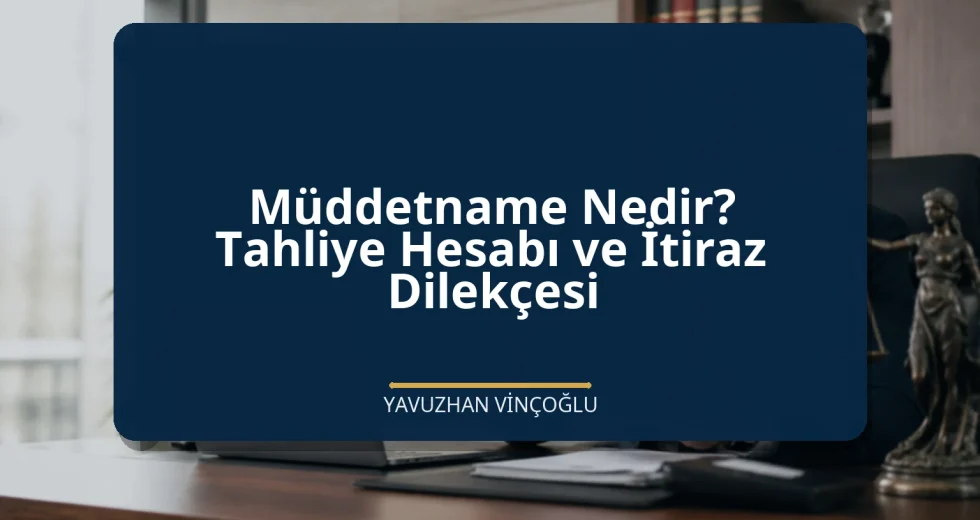 Müddetname Nedir? Tahliye Hesabı ve İtiraz Dilekçesi