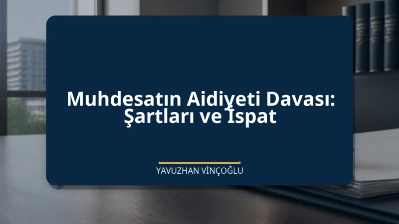 Muhdesatın Aidiyeti Davası: Şartları ve İspat