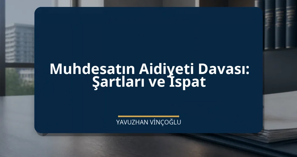 Muhdesatın Aidiyeti Davası: Şartları ve İspat