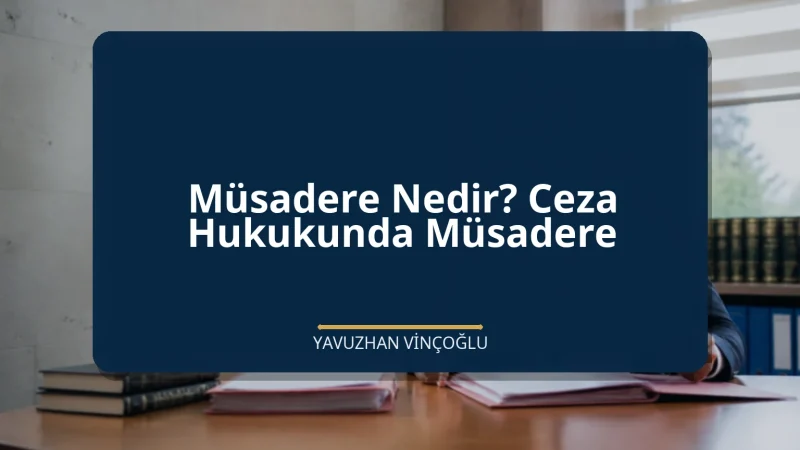Müsadere Nedir? Ceza Hukukunda Müsadere