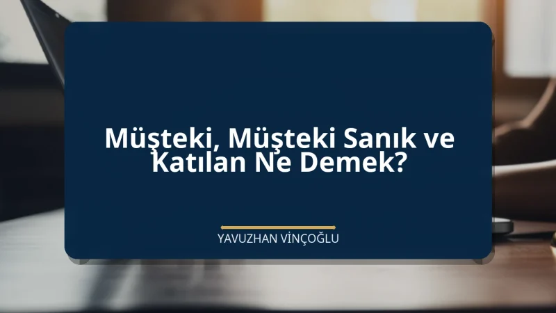 Müşteki, Müşteki Sanık ve Katılan Ne Demek?