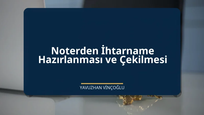 Noterden İhtarname Hazırlanması ve Çekilmesi