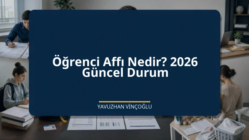 Öğrenci Affı Nedir? 2026 Güncel Durum