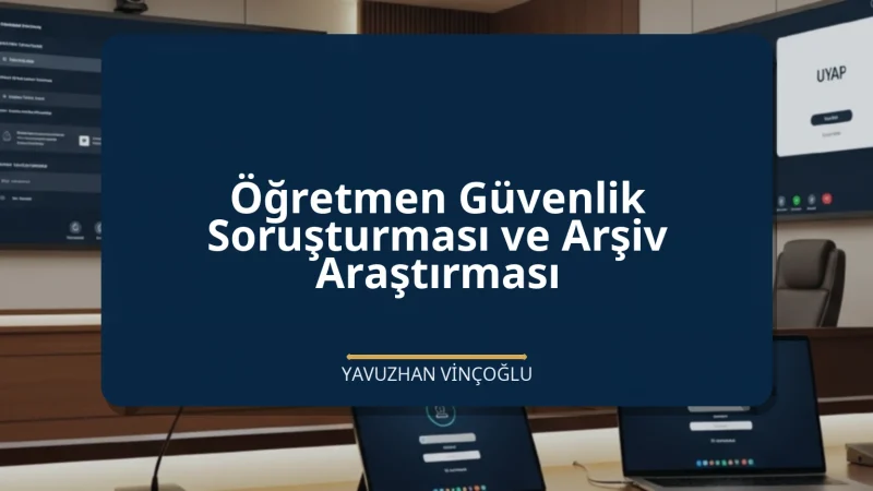 Öğretmen Güvenlik Soruşturması ve Arşiv Araştırması