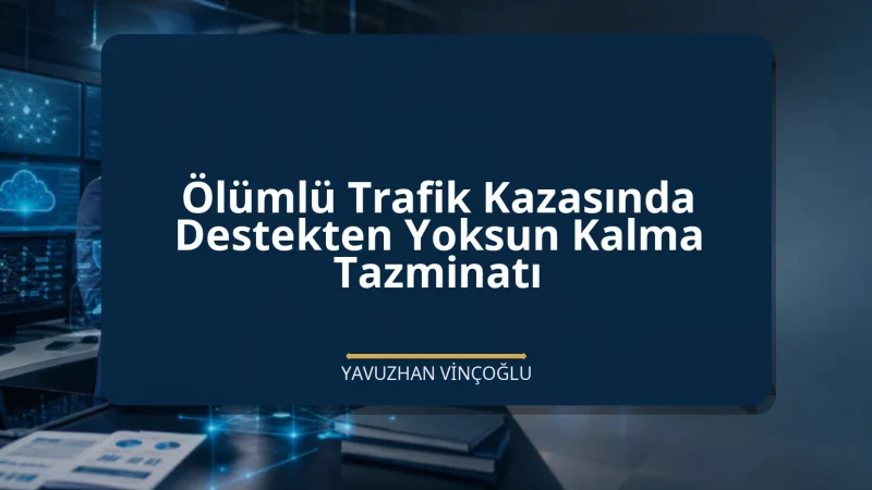 Ölümlü Trafik Kazasında Destekten Yoksun Kalma Tazminatı