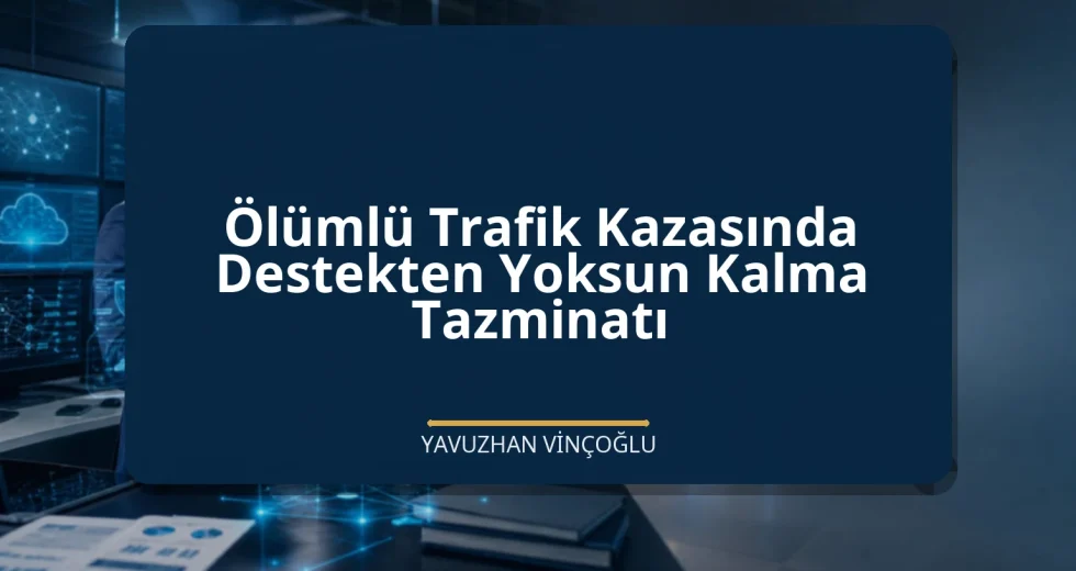 Ölümlü Trafik Kazasında Destekten Yoksun Kalma Tazminatı