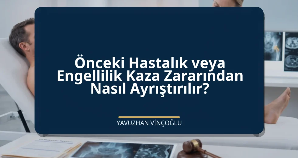 Önceki Hastalık veya Engellilik Kaza Zararından Nasıl Ayrıştırılır?