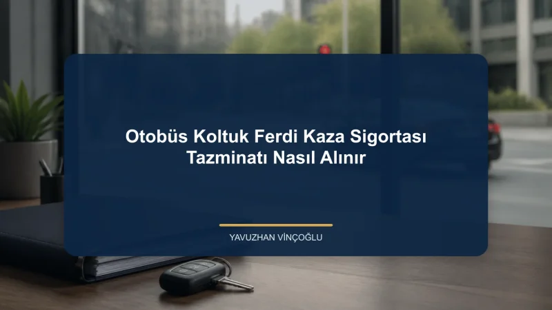 Otobüs Koltuk Ferdi Kaza Sigortası Tazminatı Nasıl Alınır?