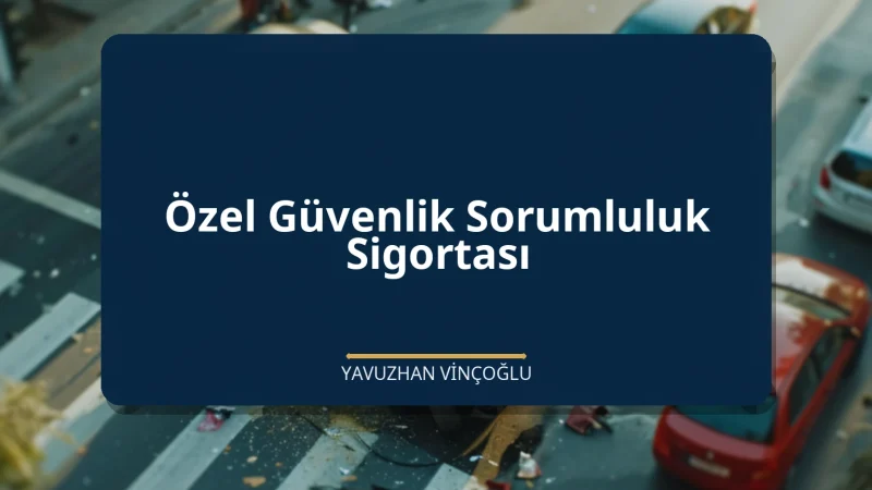 Özel Güvenlik Sorumluluk Sigortası