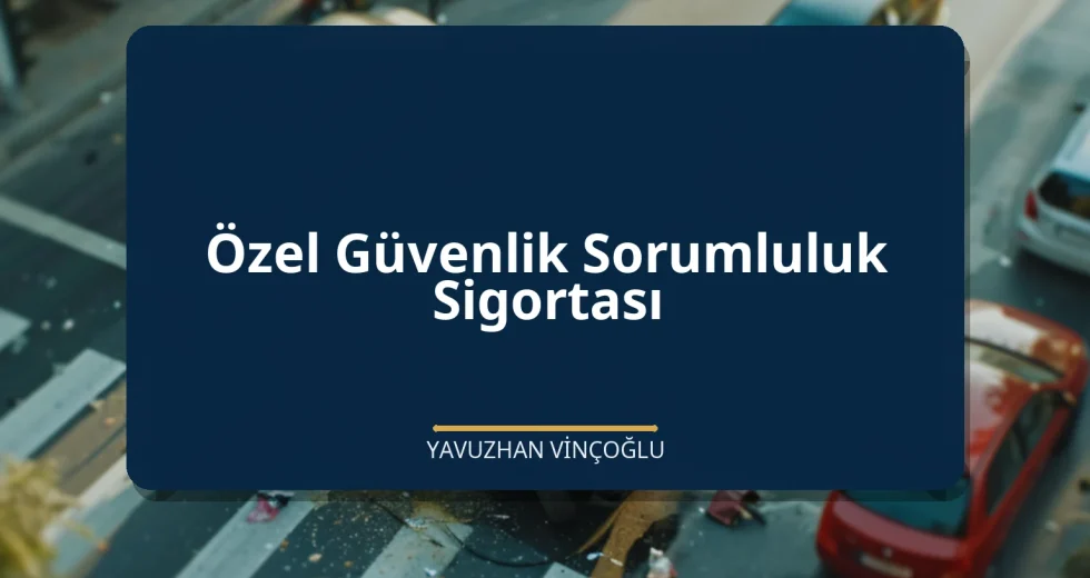Özel Güvenlik Sorumluluk Sigortası