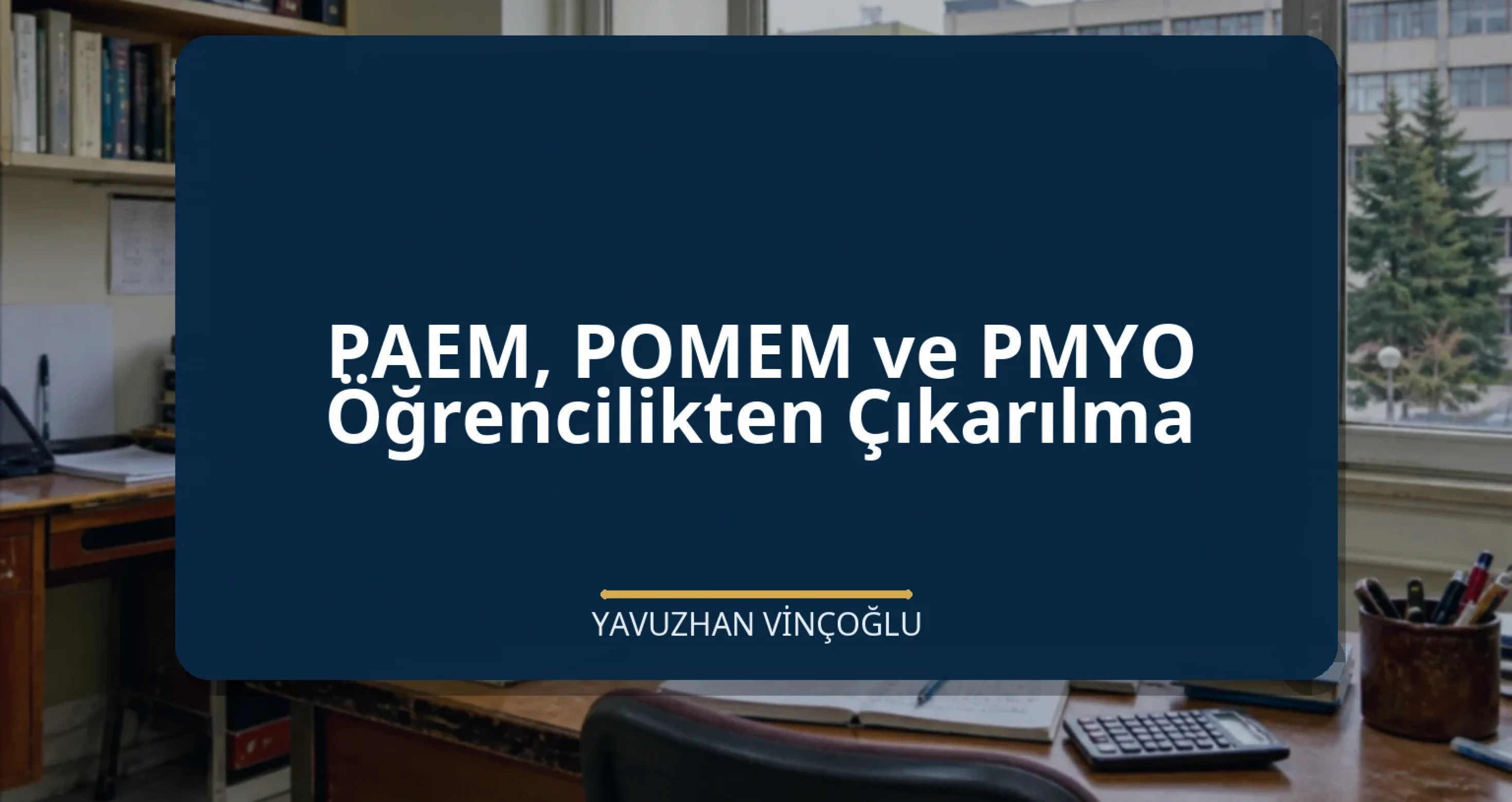PAEM, POMEM ve PMYO Öğrencilikten Çıkarılma