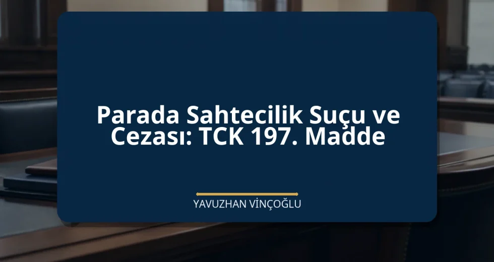 Parada Sahtecilik Suçu ve Cezası: TCK 197. Madde