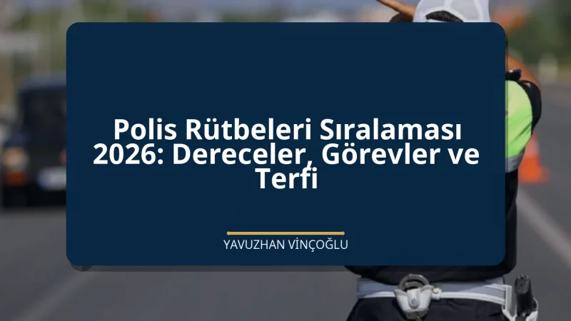 Polis Rütbeleri Sıralaması 2026: Dereceler, Görevler ve Terfi