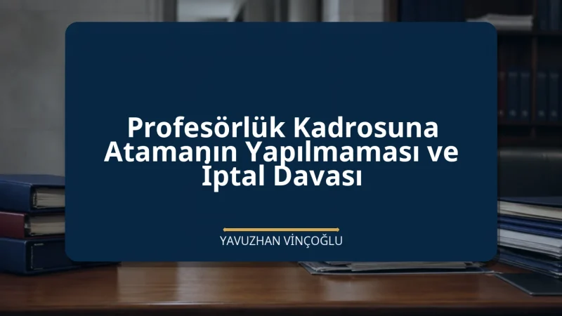 Profesörlük Kadrosuna Atamanın Yapılmaması ve İptal Davası