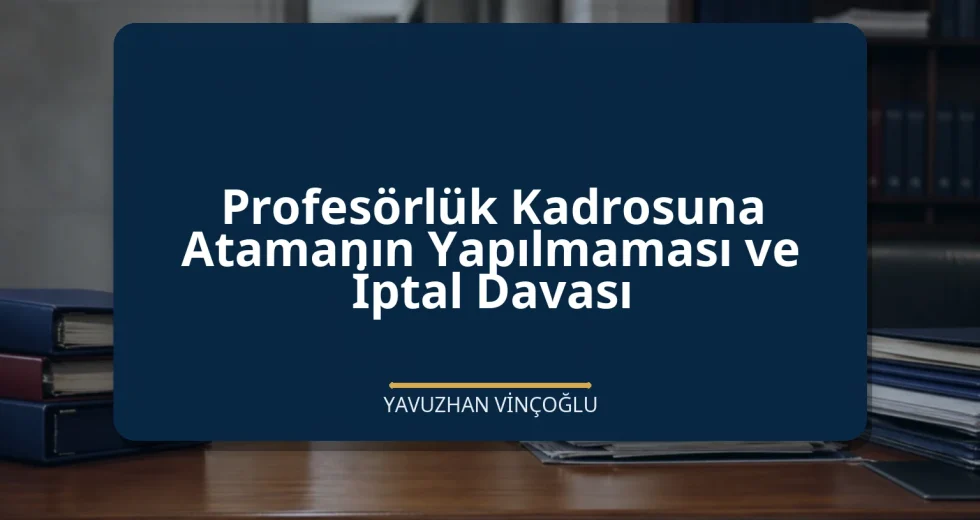 Profesörlük Kadrosuna Atamanın Yapılmaması ve İptal Davası