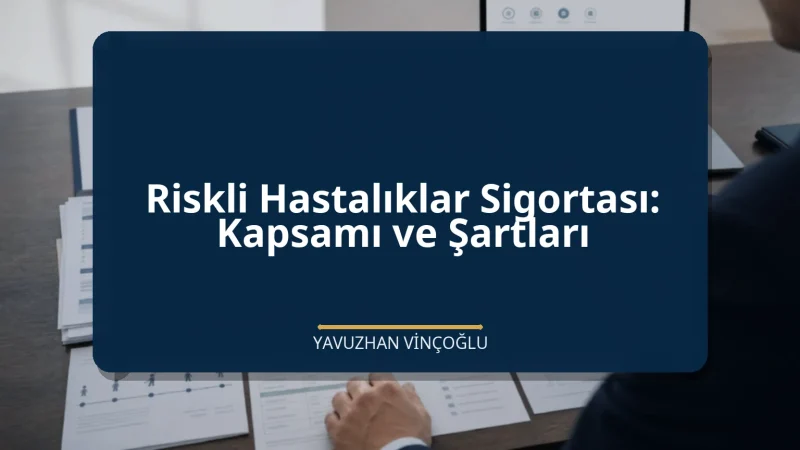 Riskli Hastalıklar Sigortası: Kapsamı ve Şartları