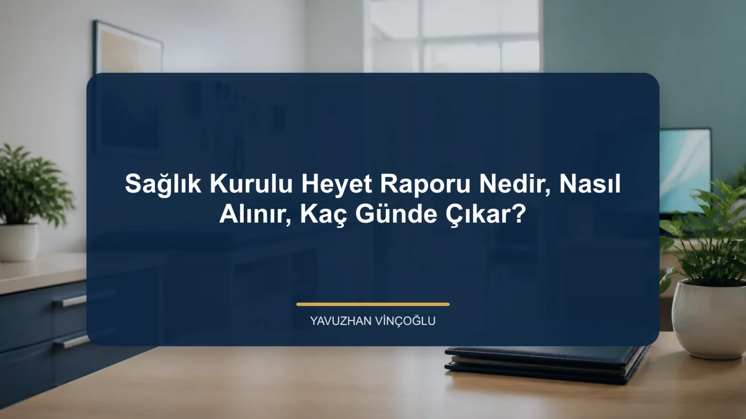 Sağlık Kurulu Heyet Raporu Nedir, Nasıl Alınır, Kaç Günde Çıkar?