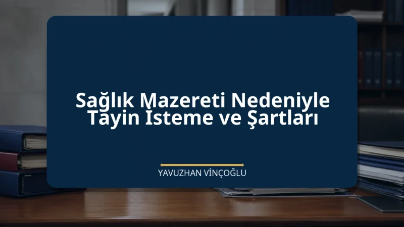 Sağlık Mazereti Nedeniyle Tayin İsteme ve Şartları