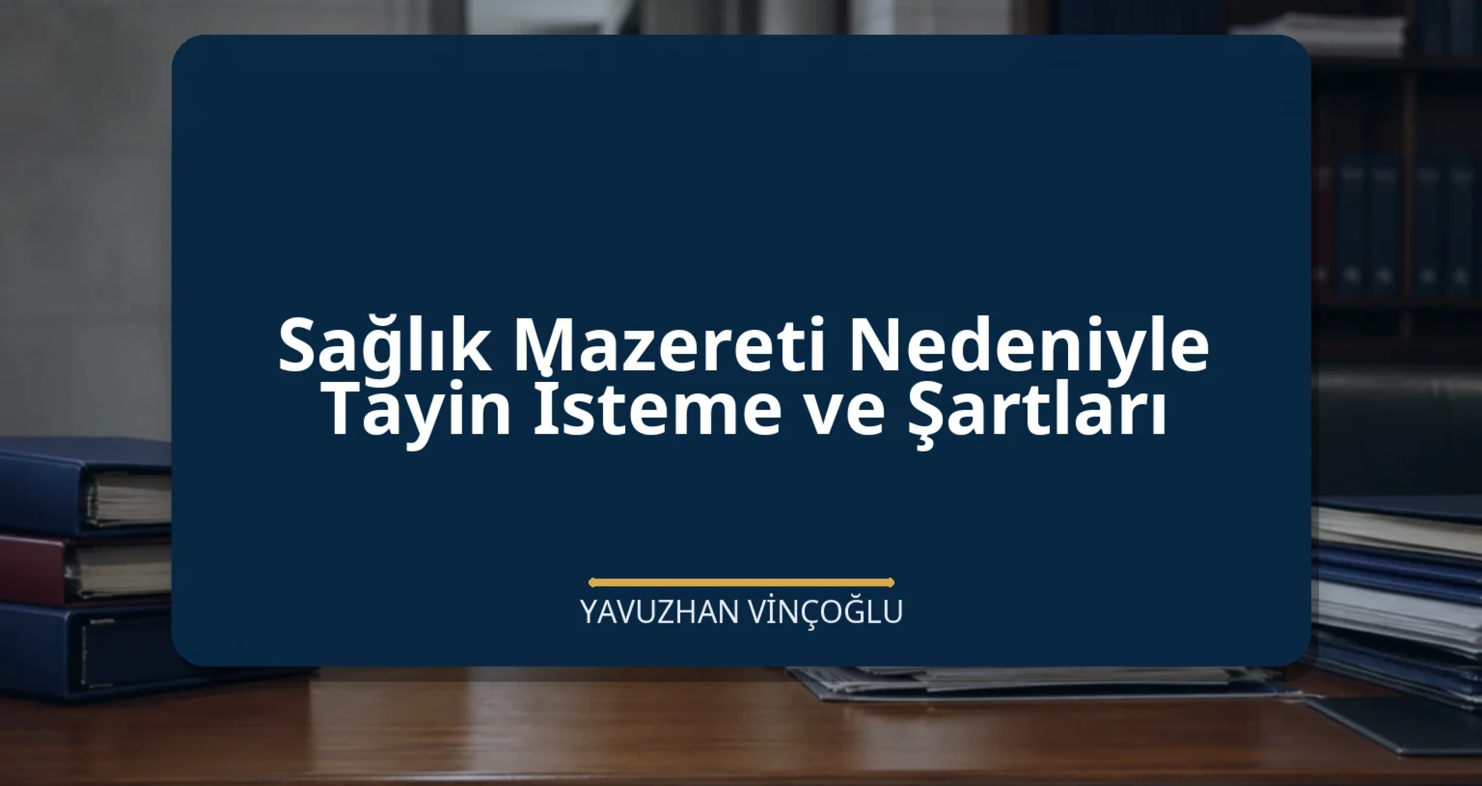 Sağlık Mazereti Nedeniyle Tayin İsteme ve Şartları