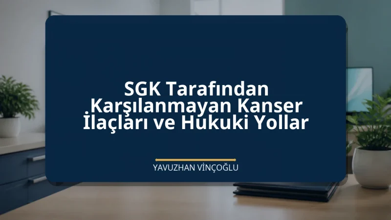 SGK Tarafından Karşılanmayan Kanser İlaçları ve Hukuki Yollar