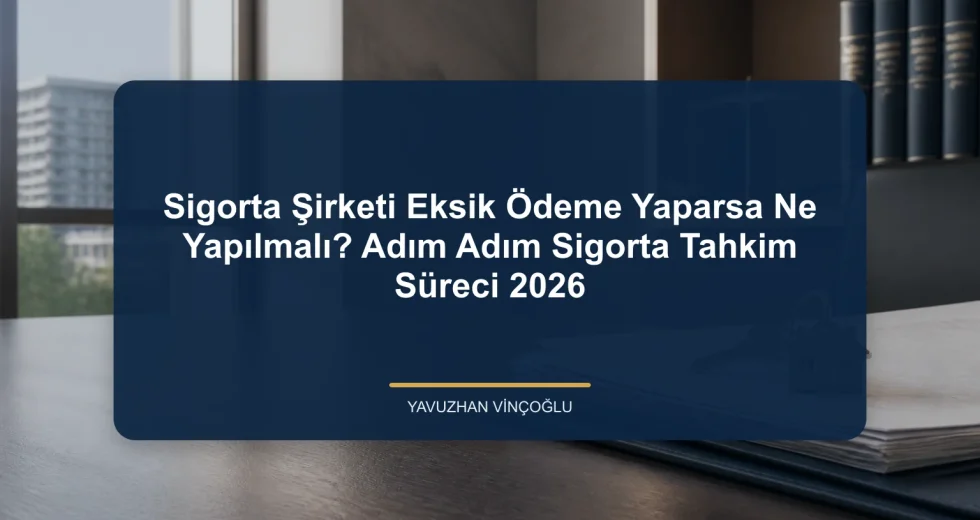 Sigorta Şirketi Eksik Ödeme Yaparsa Ne Yapılmalı? Adım Adım Sigorta Tahkim Süreci 2026