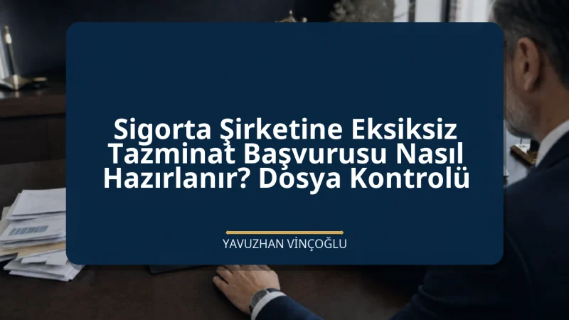 Sigorta Şirketine Eksiksiz Tazminat Başvurusu Nasıl Hazırlanır? Dosya Kontrolü