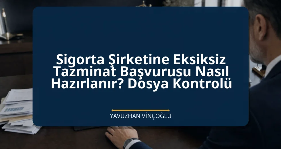 Sigorta Şirketine Eksiksiz Tazminat Başvurusu Nasıl Hazırlanır? Dosya Kontrolü