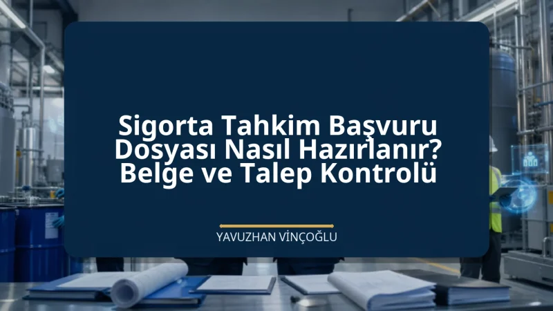 Sigorta Tahkim Başvuru Dosyası Nasıl Hazırlanır? Belge ve Talep Kontrolü