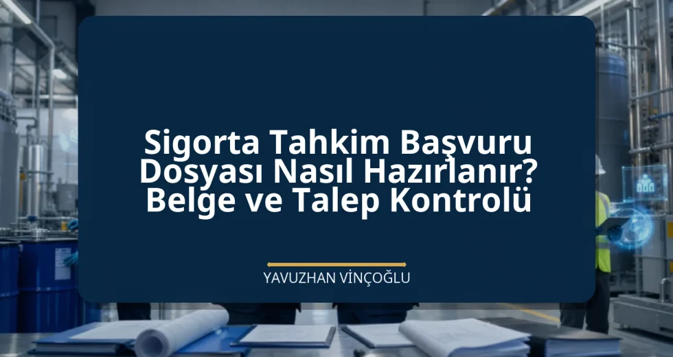 Sigorta Tahkim Başvuru Dosyası Nasıl Hazırlanır? Belge ve Talep Kontrolü