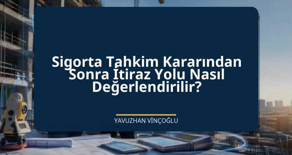Sigorta Tahkim Kararından Sonra İtiraz Yolu Nasıl Değerlendirilir?
